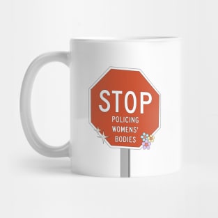 Stop Policing Womens Bodies - Abortion Rights Mug